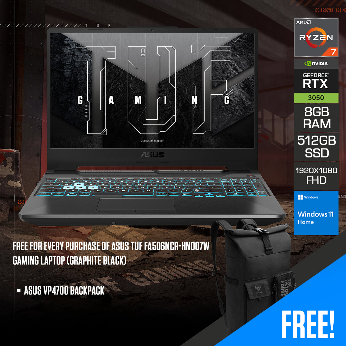 Asus TUF FA506NCR-HN007W Gaming Laptop (Graphite Black) | 15.6" FHD (1920x1080) IPS 144Hz | Ryzen 7 7435HS | | 512GB SSD | | Windows 11 Home + Asus VP4700 Backpack