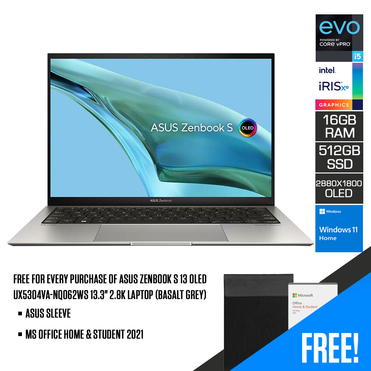 Asus Zenbook S 13 OLED UX5304VA-NQ062WS 13.3" 2.8K Laptop (Basalt Grey) | 13.3” 2.8K (2880 x 1800) OLED | Intel® Core™ i5-1335U | 16GB RAM | 512GB SSD | Intel® Iris Xe Graphics | Windows 11 Home | MS Office Home & Student 2021 |  Asus Sleeve
