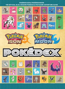 POKEDEX POKEMON SUN AND POKEMON MOON THE OFFICIAL ALOLA REGION POKEDEX & POSTGAME ADV GDE - DataBlitz